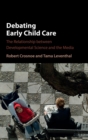 Image for Debating early child care  : the relationship between developmental science and the media