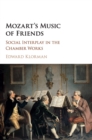 Image for Mozart&#39;s music of friends  : social interplay in the chamber works