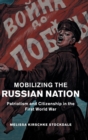Image for Mobilizing the Russian nation  : patriotism and citizenship in the First World War