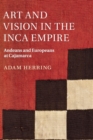 Image for Art and vision in the Inca empire  : Andeans and Europeans at Cajamarca
