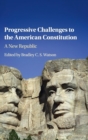 Image for Progressive challenges to the American constitution  : a new republic