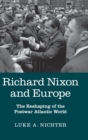 Image for Richard Nixon and Europe  : the reshaping of the postwar Atlantic world