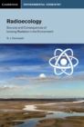 Image for Radioecology  : sources and consequences of ionising radiation in the environment