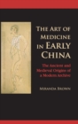 Image for The art of medicine in early China  : the ancient and medieval origins of a modern archive