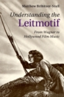 Image for Understanding the leitmotif  : from Wagner to Hollywood film music