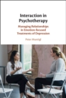 Image for Interaction in psychotherapy  : managing relationships in emotion-focused treatments of depression