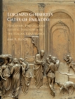 Image for Lorenzo Ghiberti&#39;s Gates of Paradise  : humanism, history, and artistic philosophy in the Italian Renaissance