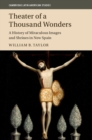 Image for Theater of a thousand wonders  : a history of miraculous images and shrines in New Spain