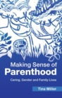 Image for Making sense of parenthood  : caring, gender and family lives