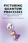 Image for Picturing quantum processes  : a first course in quantum theory and diagrammatic reasoning