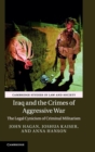Image for Iraq and the crimes of aggressive war  : the legal cynicism of criminal militarism