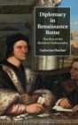 Image for Diplomacy in Renaissance Rome  : the rise of the resident ambassador