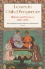 Image for Luxury in global perspective  : objects and practices, 1600-2000