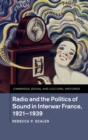 Image for Radio and the politics of sound in interwar France, 1921-1939