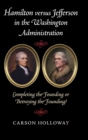 Image for Hamilton versus Jefferson in the Washington administration  : completing the founding or betraying the founding?