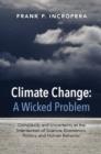 Image for Climate change - a wicked problem  : complexity and uncertainty at the intersection of science, economics, politics, and human behavior