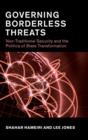 Image for Governing borderless threats  : non-traditional security and the politics of state transformation