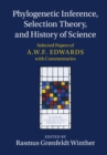 Image for Phylogenetic inference, selection theory, and history of science  : selected papers of A.W.F. Edwards, with commentaries