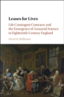 Image for Leases for lives  : life contingent contracts and the emergence of actuarial science in eighteenth-century England