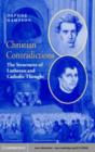 Image for Christian contradictions: the structures of Lutheran and Catholic thought