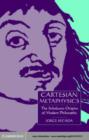Image for Cartesian metaphysics: the late scholastic origins of modern philosophy