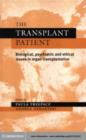 Image for The transplant patient: biological, psychiatric, and ethical issues in organ transplantation