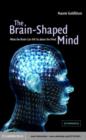 Image for The brain-shaped mind: what the brain can tell us about the mind
