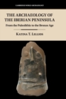 Image for The archaeology of the Iberian Peninsula  : from the Palaeolithic to the Bronze Age