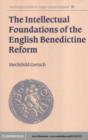 Image for The intellectual foundations of the English Benedictine reform