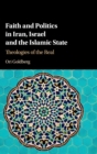 Image for Faith and politics in Iran, Israel, and Islamic State  : theologies of the real