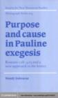 Image for Purpose and cause in Pauline exegesis: Romans 1.16-4.25 and a new approach to the letters