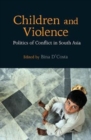 Image for Children and violence  : politics of conflict in South Asia