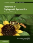Image for The future of phylogenetic systematics  : the legacy of Willi Hennig