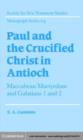 Image for Paul and the Crucified Christ in Antioch: Maccabean Martyrdom and Galatians 1 and 2