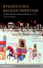 Image for Byzantium&#39;s Balkan frontier: a political study of the northern Balkans, 900-1204