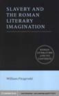 Image for Slavery and the Roman literary imagination.