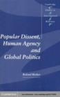 Image for Popular dissent, human agency and global politics.