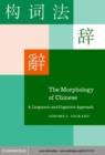 Image for The morphology of Chinese: a linguistic and cognitive approach