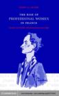 Image for The rise of professional women in France: gender and public administration since 1830