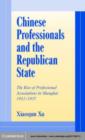 Image for Chinese professionals and the Republican state: the rise of professional associations in Shanghai, 1912-1937
