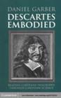 Image for Descartes embodied: reading Cartesian philosophy through Cartesian science