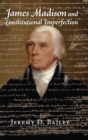 Image for James Madison and constitutional imperfection