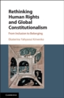 Image for Rethinking human rights and global constitutionalism  : from inclusion to belonging