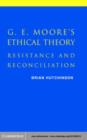 Image for G.E. Moore&#39;s ethical theory: resistance and reconciliation
