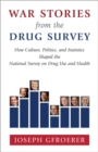 Image for War stories from the drug survey  : how culture, politics, and statistics shaped the national survey on drug use and health