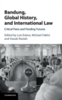 Image for Bandung, global history, and international law  : critical pasts and pending futures