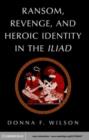 Image for Ransom, revenge, and heroic identity in the Iliad