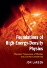 Image for Foundations of high-energy-density physics  : physical processes of matter at extreme conditions