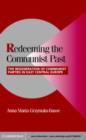 Image for Redeeming the Communist past: the regeneration of Communist parties in East Central Europe