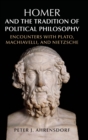 Image for Homer and the tradition of political philosophy  : encounters with Plato, Machiavelli, and Nietzsche